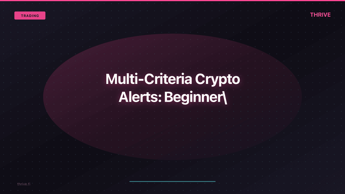The Complete Beginner's Guide to Multi-Criteria Crypto Alerts: From Single Triggers to Smart Signals