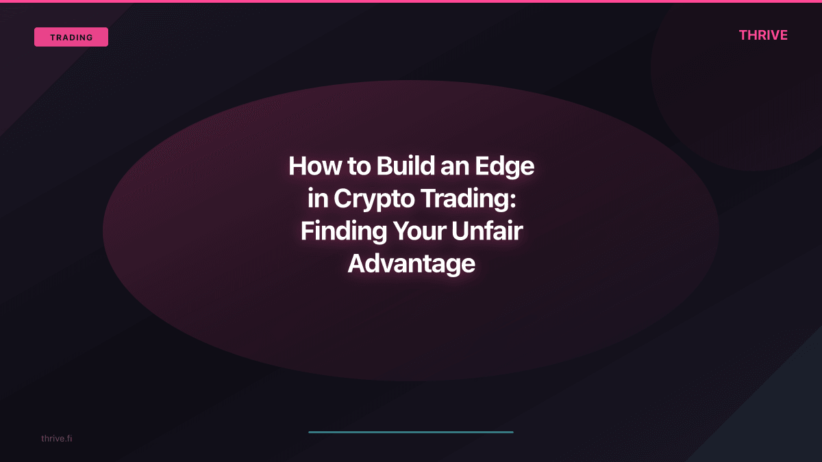 How to Build an Edge in Crypto Trading: Finding Your Unfair Advantage
