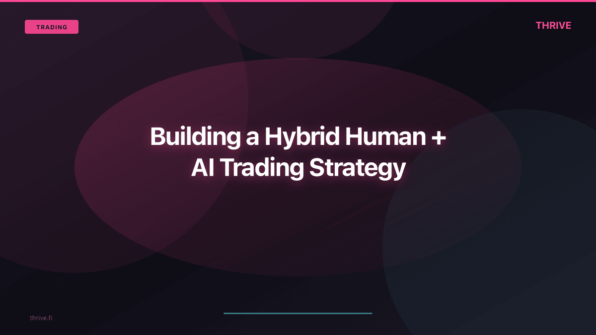 Building a Hybrid Human + AI Trading Strategy