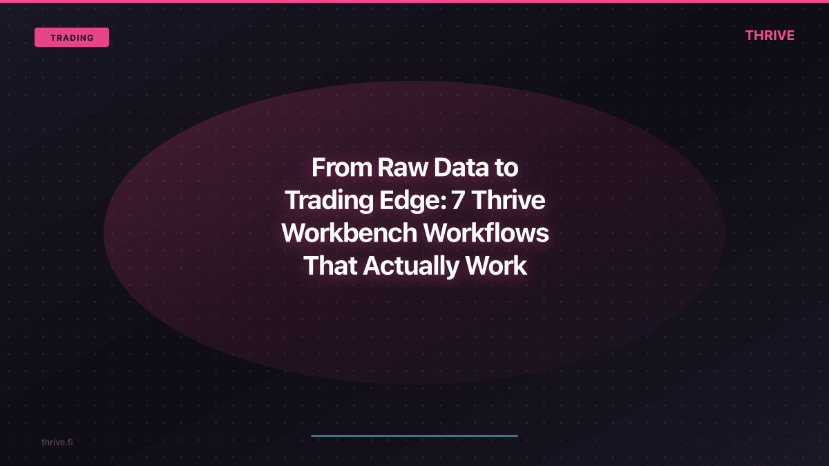From Raw Data to Trading Edge: 7 Thrive Workbench Workflows That Actually Work