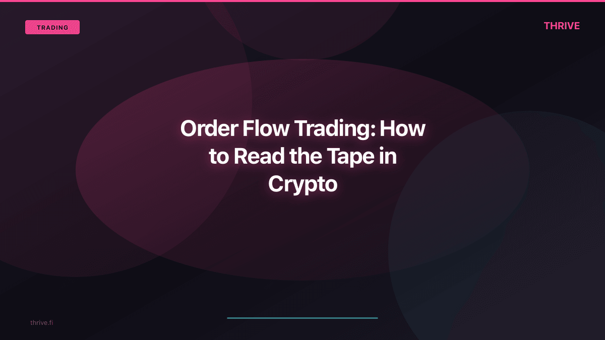 Order Flow Trading: How to Read the Tape in Crypto
