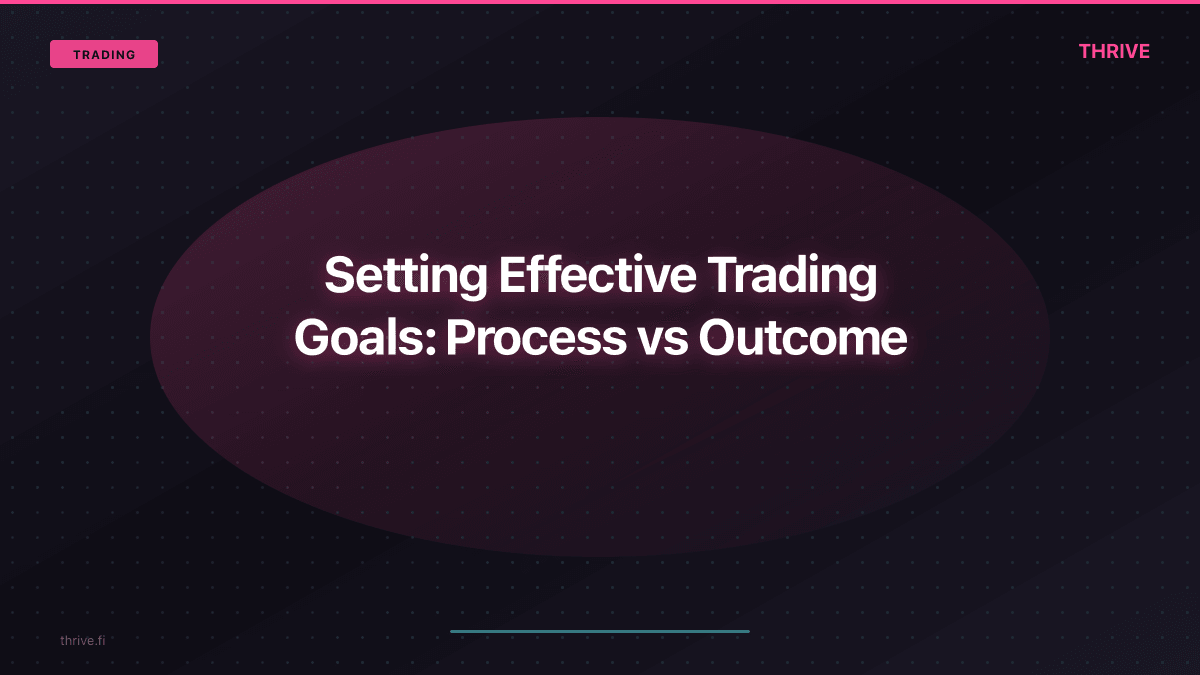 Setting Effective Trading Goals: Process vs Outcome