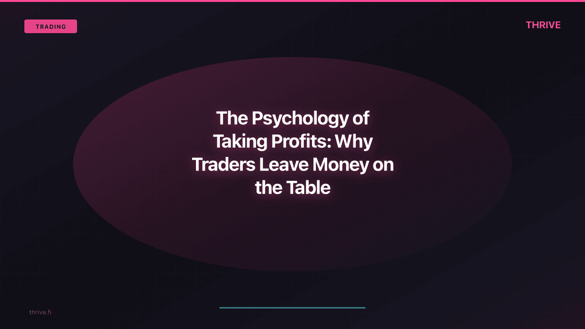 The Psychology of Taking Profits: Why Traders Leave Money on the Table