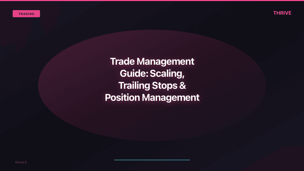 Trade Management Guide: Scaling, Trailing Stops & Position Management