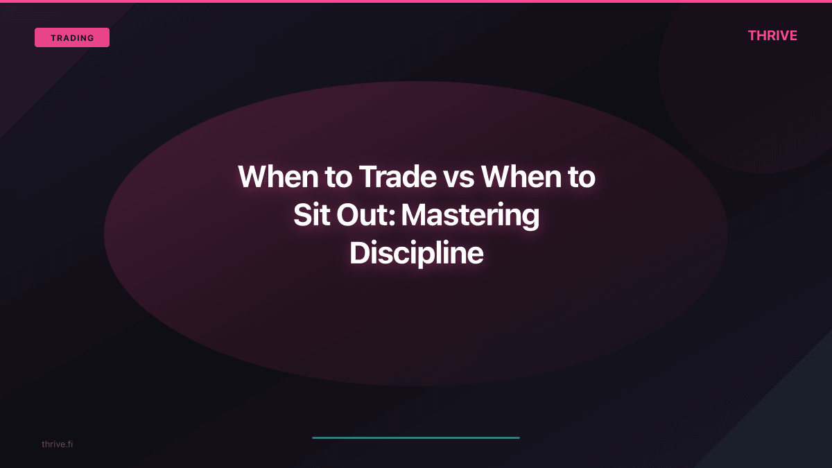 When to Trade vs When to Sit Out: Mastering Trading Discipline
